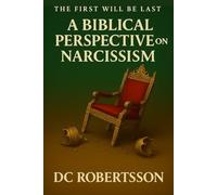 The First Will Be Last: A Biblical Perspective On Narcissism (Counseling Series)