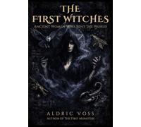 The First Witches: Ancient Women Who Bent the World (The First Ones Trilogy)