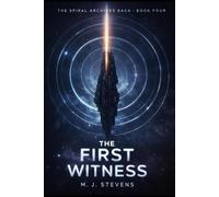 The First Witness: Book 4 of the spiral archive