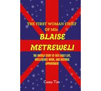 The First Woman Chief of MI6 Blaise Metreweli: The Untold Story of Her Early Life, Intelligence Work, and Historic Appointment