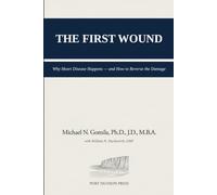 The First Wound: Why Heart Disease Happens - and How to Reverse the Damage