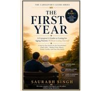 THE FIRST YEAR : A Caregiver's Guide to Caring for Aging Parents Without Losing Yourself: A Step-by-Step System for the Overwhelmed Adult Child - ... Family Conflicts: 1 (The Caregiver's Journey)