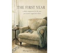 The First Year: A Daily Companion for the Year You Weren't Supposed to Have - A Six-Month Guided Journal for Widows