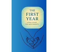 The First Year: A Real Guide for New Parents