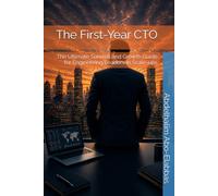 The First-Year CTO: The Ultimate Survival and Growth Guide for Engineering Leaders in Scale-ups