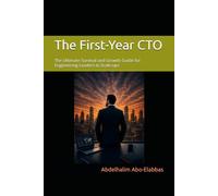The First-Year CTO: The Ultimate Survival and Growth Guide for Engineering Leaders in Scale-ups