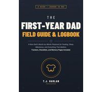 The First-Year Dad Field Guide & Logbook: A New Dad's Month-by-Month Playbook for Feeding, Sleep, Milestones, and Everything That Matters. Trackers, Checklists, and Memory Pages Included.