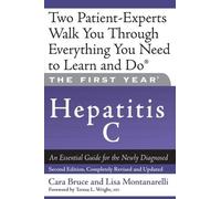 The First Year: Hepatitis C: An Essential Guide for the Newly Diagnosed by Bruce, Cara, Montanarelli Ph.D., Ph.D. Lisa (2007) Paperback