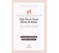 The First Year: Mom & Baby: A Postpartum Recovery & Newborn Daily Log - Feeding, Sleep & Diaper Tracker with Milestones for Baby's First 12 Months