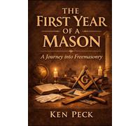 The First Year of a Mason: The Journey from Curiosity to Brotherhood (The Masonic Journey)