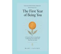 The First Year of Being You: A Practical Guide to Living Beyond Conditioning and Creating a Life That Feels Like Yours (The Deconditioning Process)