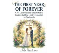 The First Year of Forever: A 366-Day Devotional for Just Married Couples: Building a Godly Foundation for Newlyweds