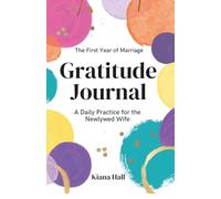 The First Year of Marriage Gratitude Journal: A Daily Practice for the Newlywed Wife
