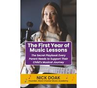 The First Year of Music Lessons: The Secret Playbook Every Parent Needs to Support Their Child’s Musical Journey