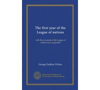 The first year of the League of nations: with the covenant of the League of nations in an appendix