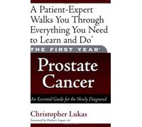 The First Year: Prostate Cancer: An Essential Guide for the Newly Diagnosed by Lukas, Christopher (2005) Paperback