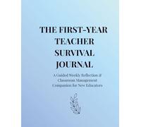 The First Year Teacher Survival Journal: A 90-Day Guided Reflection & Reset Planner for New Teachers