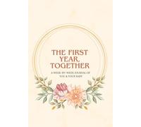 The First Year, Togther: A Week-by-week Journal of You and Your Baby