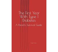 The First Year With Type 1 Diabetes: A Parent's Survival Guide