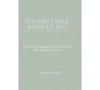 The First Year Without You: A Gentle Companion for the First Year After Losing a Spouse