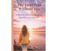 The First Year Without You: A Month-by-Month Companion for the Impossible Journey of Pet Loss (The Complete Pet Loss Support Series)