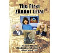 The First Zündel Trial: The Court Transcript of the Canadian "False News" Trial of Ernst Zündel, 1985
