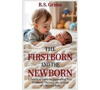 The Firstborn and the Newborn: A practical guide to supporting your firstborn through the arrival of a second baby.