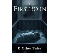 The Firstborn & Other Tales That Follow You Into the Dark