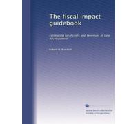 The fiscal impact guidebook: Estimating local costs and revenues of land development