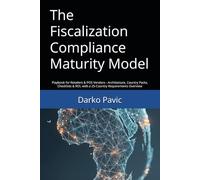 The Fiscalization Compliance Maturity Model: Playbook for Retailers & POS Vendors - Architecture, Country Packs, Checklists & ROI, with a 25-Country Requirements Overview