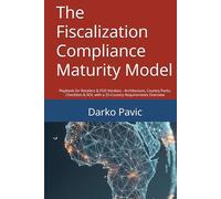 The Fiscalization Compliance Maturity Model: Playbook for Retailers & POS Vendors - Architecture, Country Packs, Checklists & ROI, with a 25-Country Requirements Overview