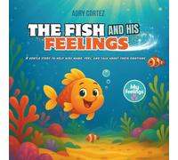 The Fish and His Feelings: A Story to Help Kids Understand, Name, and Talk About Their Emotions - Build Confidence, Express Themselves, and Develop Emotional Intelligence (My Feelings)