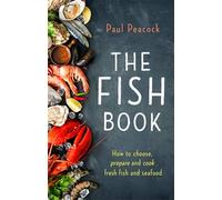 El libro del pescado – Cómo elegir, preparar y cocinar pescado y mariscos frescos