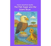 The Fish Eagle and the Silent River (Chapter Books - Animal Adventures Collection)