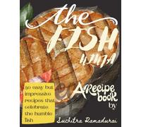 The Fish Ninja: A Recipe Book; 50 Easy but impressive ways to celebrate the humble fish! (Recipe Books)