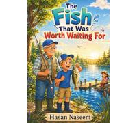 The Fish That Was Worth Waiting For: A Heartwarming Story About Patience, Family, Nature, and the Joy of Fishing