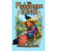 The Fisherman King: As Told By Quill the Crow, Rightful Sovereign of Avalon and True Hero of the Story