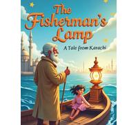 The Fisherman’s Lamp - A Tale from Karachi: A coastal South Asian fairy tale about courage, hope, and the light that lives within us.: 5 (South Asian Fairy Tales: Once Upon a Dream)