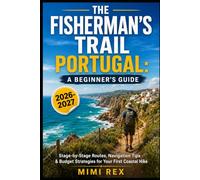 THE FISHERMAN’S TRAIL PORTUGAL: A BEGINNER’S GUIDE: STAGE-BY-STAGE ROUTES, NAVIGATION TIPS & BUDGET STRATEGIES FOR YOUR FIRST COASTAL HIKE