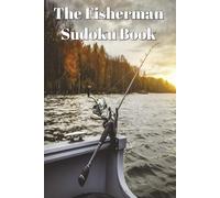 The Fisherman Sudoku Book: Relaxing Fishing-Themed Puzzles | Catch Your Calm and Sharpen Your Mind | 6x9 Inches, 112 Pages | 50+ Puzzles | Solutions Included