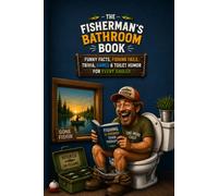 THE FISHERMAN'S BATHROOM BOOK: FUNNY FACTS, FISHING FAILS, TRIVIA, GAMES & TOILET HUMOR FOR EVERY ANGLER