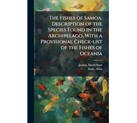 The Fishes of Samoa. Description of the Species Found in the Archipelago, With a Provisional Check-list of the Fishes of Oceania