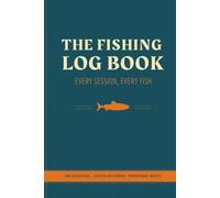 The Fishing Log Book: A Complete Record of Every Session: Venue & Swim, Weather & Water, Bait, Rigs and Every Fish You Land, with Personal Bests and Tackle Notes