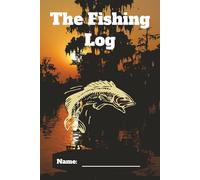 The Fishing Log Book: The Ultimate Fishing Journal to Record Dates, Conditions, and Catches | 6x9 inches, 75 Pages| Great Gift for All Ages