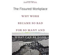 The Fissured Workplace: Why Work Became So Bad for So Many and What Can be Done to Improve it