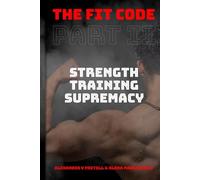 The Fit Code: Part II: Strength Training Supremacy (The Fit Code Collection)