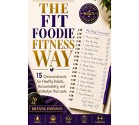 The Fit Foodie Fitness Way: 15 Commandments for Healthy Habits, Accountability, and a Lifestyle That Lasts