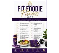 The Fit Foodie Fitness Way: 15 Commandments of Healthy Habits, Accountability, and a Lifestyle that Lasts