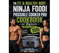The Fit & Healthy Body Ninja Foodi Possible Cooker Pro Cookbook for Beginners with Pictures: Easy Recipes for Ninja Foodi Possible Cooker Pro (Ninja Cookbook)