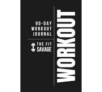 The Fit Savage: 90-Day Workout Journal: Weightlifting, Cardio, and Fitness Log Book